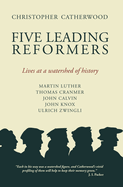 Five Leading Reformers: Lives at a Watershed of History