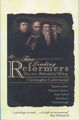 Five Leading Reformers: Lives at a Watershed of History - Catherwood, Christopher, and Christopher Catherwood