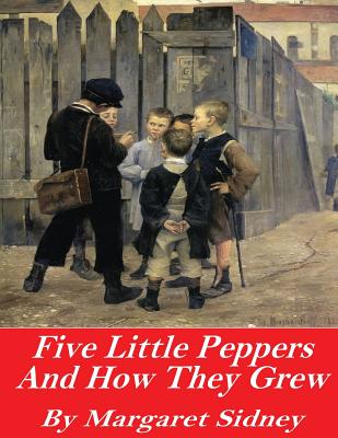 Five Little Peppers and How They Grew - Sidney, Margaret