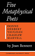 Five Metaphysical Poets: Donne, Herbert, Vaughan, Crashaw, Marvell