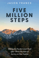 Five Million Steps: Hiking the Pacific Crest Trail After Three Decades of Service to Our Nation