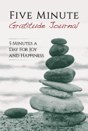 Five Minute Gratitude Journal: 5 Minutes a Day for Joy and Happiness