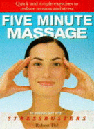 Five Minute Massage: Quick and Simple Exercises to Reduce Tension and Stress