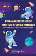Five-Minute Science Fiction Stories for Kids: Sci-Fi Stories for Young Explorers