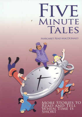 Five-Minute Tales: More Stories to Read and Tell When Time Is Short - MacDonald, Margaret Read