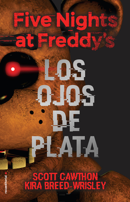Five Nights at Freddy's. Los Ojos de Plata / The Silver Eyes - Cawthon, Scott, and Breed-Wrisley, Kira, and Aguiriano Aizpurua, Paula (Translated by)