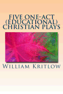 Five One-Act (Educational) Christian Plays: For Stage and Reader's Theater