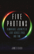 Five Photons: Remarkable Journeys of Light Across Space and Time
