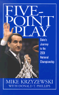 Five-Point Play: Duke's Journey to the 2001 National Championship - Krzyzewski, Mike, Coach, and Phillips, Donald T, and Battier, Shane (Foreword by)