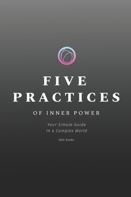 Five Practices of Inner Power: Your Simple Guide In a Complex World - Konko, Oleh