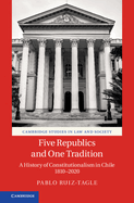 Five Republics and One Tradition: A History of Constitutionalism in Chile 1810-2020