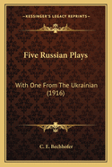 Five Russian Plays: With One From The Ukrainian (1916)
