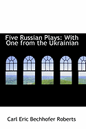 Five Russian Plays: With One from the Ukrainian