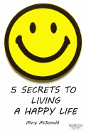 Five Secrets to Living a Happy Life: Nothing is worth it if you aren't happy