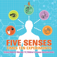 Five Senses times Ten Experiments - Science Book for Kids Age 7-9 Children's Science Education Books