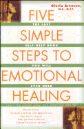 Five Simple Steps to Emotional Healing: The Last Self-Help Book You Will Ever Need (Original)