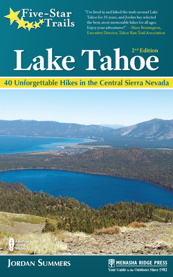 Five-Star Trails: Lake Tahoe: 40 Unforgettable Hikes in the Central Sierra Nevada - Summers, Jordan