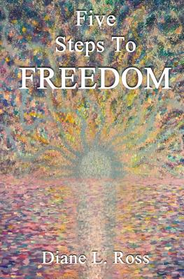 Five Steps to Freedom - Ross, Diane L