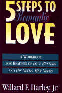 Five Steps to Romantic Love: A Workbook for Readers of Love Busters and His Needs Her Needs