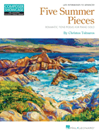 Five Summer Pieces: Romantic Tone Poems for Piano Solo Late Intermediate to Advanced Level