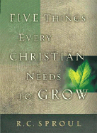 Five Things Every Christian Needs to Grow - Sproul, R C, and Thomas Nelson Publishers