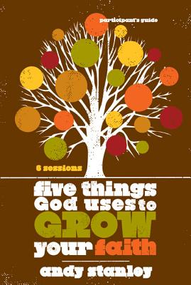 Five Things God Uses to Grow Your Faith Bible Study Participant's Guide - Stanley, Andy