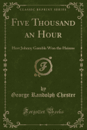 Five Thousand an Hour: How Johnny Gamble Won the Heiress (Classic Reprint)