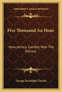 Five Thousand An Hour: How Johnny Gamble Won The Heiress