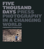 Five Thousand Days: Press Photography in a Changing World - British Press Photographers Association (Creator), and Evans, Harold (Foreword by)