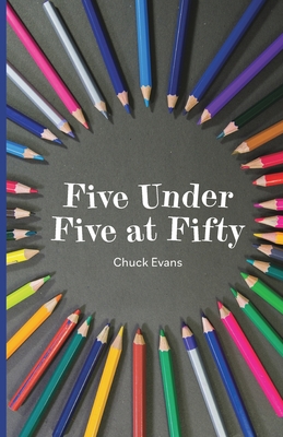 Five Under Five at Fifty - Evans, Chuck