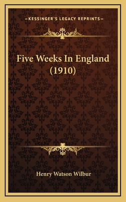 Five Weeks in England (1910) - Wilbur, Henry Watson