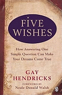 Five Wishes: How Answering One Simple Question Can Make Your Dreams Come True