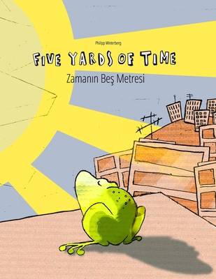 Five Yards of Time/Zaman n Be  Metresi: Bilingual English-Turkish Picture Book (Dual Language/Parallel Text) - Karaka ,  ebnem (Translated by), and Riesenweber, Christina (Translated by), and Johnstone, Japhet (Translated by)