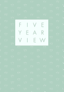 Five Year View: A Notebook to Record Your Life Over Five Years - Aqua Crown