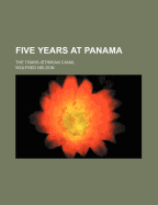 Five Years at Panama; The Trans-Isthmian Canal