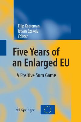 Five Years of an Enlarged EU: A Positive Sum Game - Keereman, Filip (Editor), and Szekely, Istvan (Editor)