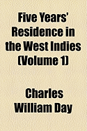 Five Years' Residence in the West Indies; Volume 1