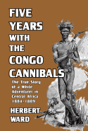 Five Years with the Congo Cannibals