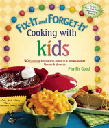 Fix-It and Forget-It Cooking with Kids: 50 Favorite Recipes to Make in a Slow Cooker, Revised & Updated