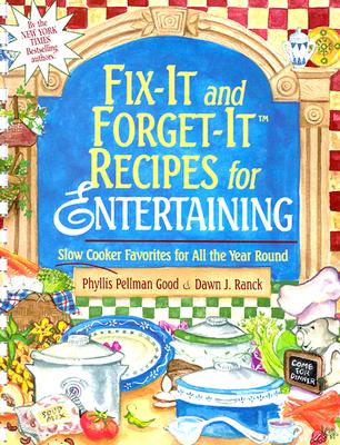 Fix-It and Forget-It Recipes for Entertaining: Slow Cooker Favorites for All the Year Round - Good, Phyllis Pellman, and Ranck, Dawn J