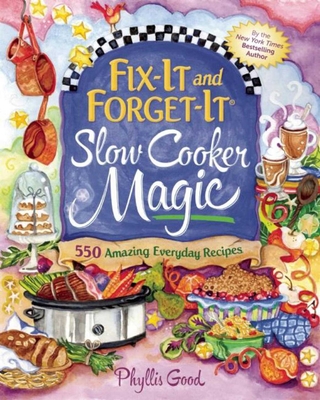 Fix-It and Forget-It Slow Cooker Magic: 550 Amazing Everyday Recipes - Good, Phyllis