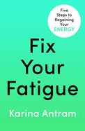 Fix Your Fatigue: 5 Steps to Regaining Your Energy