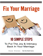 Fix Your Marriage: 10 Simple Steps to Put the Joy and Intimacy Back in Your Marriage