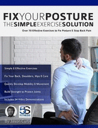 Fix Your Posture: Over 70 Effective Exercises to Fix Posture & Stop Back Pain (Simple Posture Exercises)