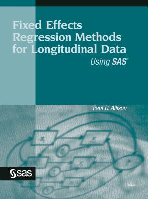 Fixed Effects Regression Methods for Longitudinal Data Using SAS - Allison, Paul D