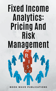 Fixed Income Analytics: Pricing And Risk Management