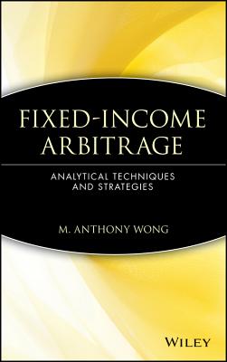 Fixed-Income Arbitrage: Analytical Techniques and Strategies - Wong, M Anthony