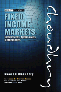 Fixed Income Markets: Instruments, Applications, Mathematics - Choudhry, Moorad, Mr., and Masek, Oldrich (Foreword by)