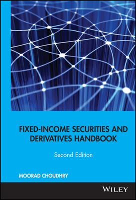 Fixed-Income Securities and Derivatives Handbook: Analysis and Valuation - Choudhry, Moorad, Mr.