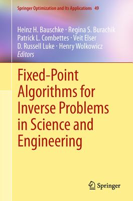 Fixed-Point Algorithms for Inverse Problems in Science and Engineering - Bauschke, Heinz H. (Editor), and Burachik, Regina S. (Editor), and Combettes, Patrick L. (Editor)